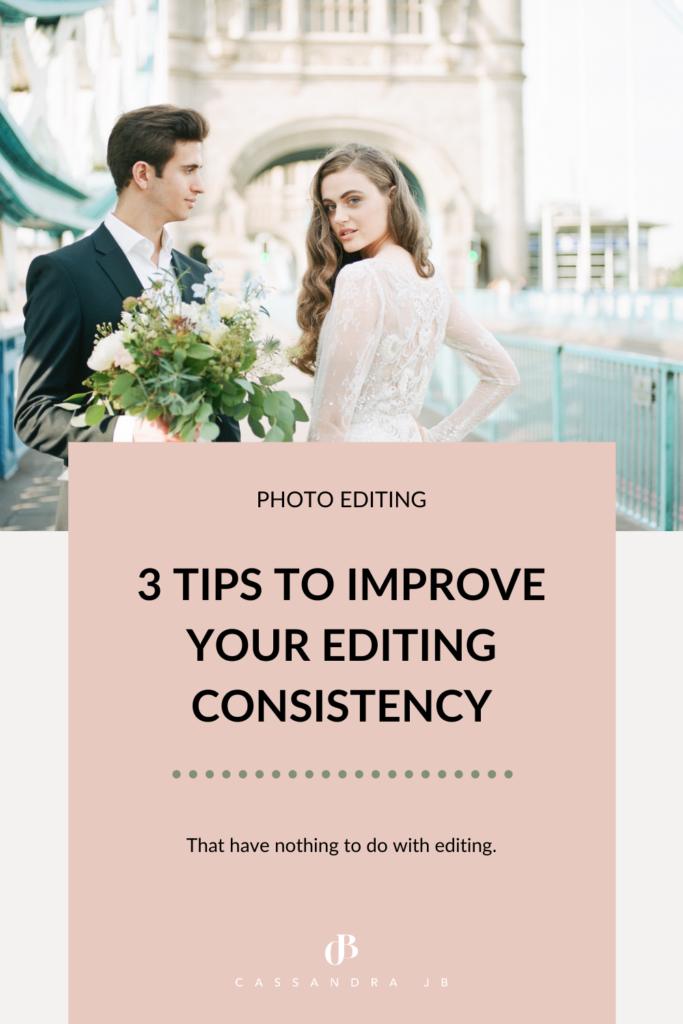 3 Tips to Improve your Editing Consistency (that have nothing to do with editing